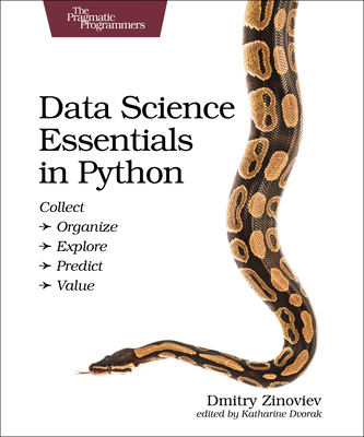 Data Science Essentials in Python: Collect - Organize - Explore - Predict - Value - Dmitry Zinoviev