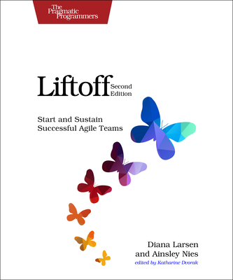 Liftoff: Start and Sustain Successful Agile Teams - Diana Larsen