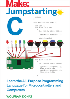 Jumpstarting C: Learn the All-Purpose Programming Language for Microcontrollers and Computers - Wolfram Donat