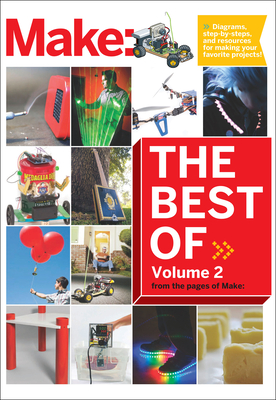 Best of Make, Volume 2: 65 Projects and Skill Builders from the Pages of Make - Make The Editors Of