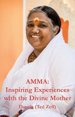 Amma: Inspiring Experiences With The Divine Mother - Ted Zeff