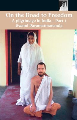On The Road To Freedom: A Pilgrimage In India Volume 1 - Swami Paramatmananda Puri