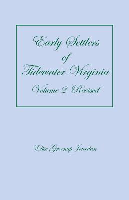 Early Settlers of Tidewater Virginia, Volume 2 (Revised) - Elise Greenup Jourdan