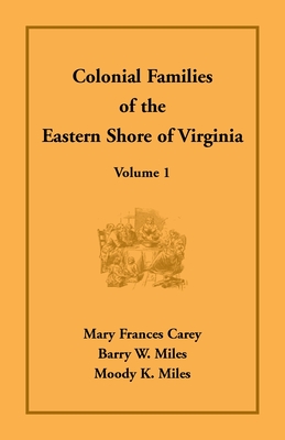 Colonial Families of the Eastern Shore of Virginia, Volume 1 - Mary Frances Carey