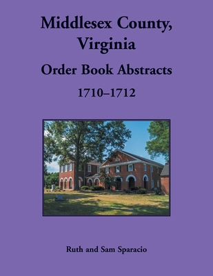 Coperta cărții 'Middlesex County, Virginia Order Book, 1710-1712 - Ruth Sparacio'