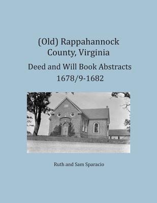 (Old) Rappahannock County, Virginia Deed and Will Book Abstracts 1678/9-1682 - Ruth Sparacio
