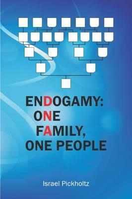 Endogamy: One Family, One People - Israel Pickholtz