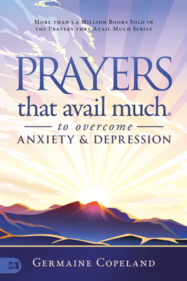 Prayers That Avail Much to Overcome Anxiety and Depression - Germaine Copeland