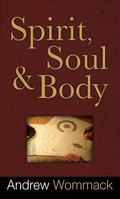 Spirit, Soul and Body - Andrew Wommack