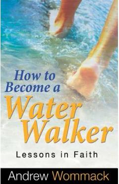 Coperta cărții 'How to Become a Water Walker: Lessons in Faith - Andrew Wommack'