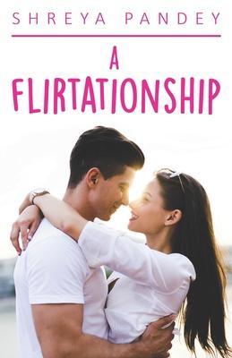 Coperta cărții 'A Flirtationship - Shreya Pandey'