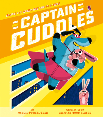Captain Cuddles: Saving the World One Hug at a Time! - Maudie Powell-tuck