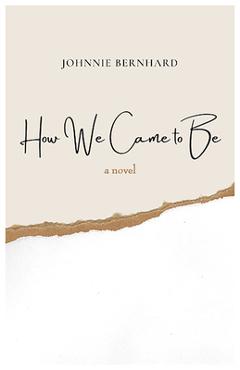 Coperta cărții 'How We Came to Be - Johnnie Bernhard'