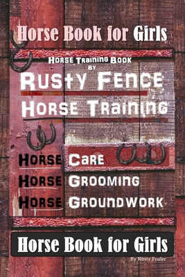 Horse Book for Girls, Horse Training Book By Rusty Fence Horse Training, Horse Care, Horse Grooming, Horse Groundwork, Horse Book for Girls - Rusty Foaler