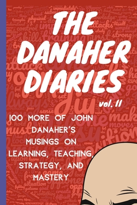 The Danaher Diaries Volume 2: 100 More of John Danaher's Musings on Learning, Teaching, Strategy, and Mastery - Heroes Of The Art