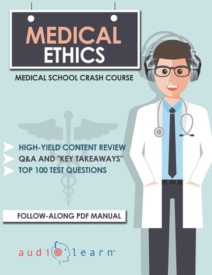 Medical Ethics: Medical School Crash Course - Audiolearn Medical Content Team