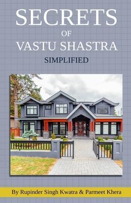 Secrets of Vastu Shastra Simplified: Key for Happiness, Wealth, Health and Prosperity in Life. - Parmeet Singh Khera