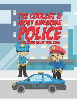The Coolest & Most Awesome Police Coloring Book For Kids: 25 Fun Designs For Boys And Girls - Perfect For Young Children Preschool Elementary Toddlers - Giggles And Kicks