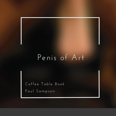 Penis of Art: Coffee Table Book - Paul Sampson