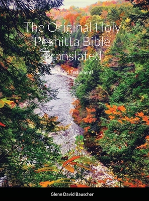 The Original Holy Peshitta Bible Translated - Glenn Bauscher