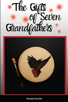 The Gifts of Seven Grandfathers - George Couchie