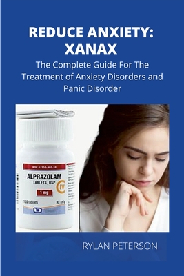 Reduce Anxiety: The Complete Guide on Xanax - Peterson Rylan
