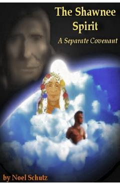 Coperta cărții 'The Shawnee Spirit: A Separate Covenant - Noel Schutz'