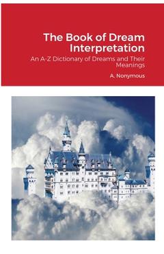 Coperta cărții 'The Book of Dream Interpretation: An A-Z Dictionary of Dreams and Their Meanings - A. Nonymous'