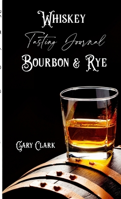 Whiskey Tasting Journal Bourbon & Rye - Gary Clark
