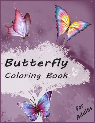Butterfly Coloring Book for Adults: Simple & Creative Butterflies Designs: Stress Relieving and Relaxation Book - Jonathan Rockwell