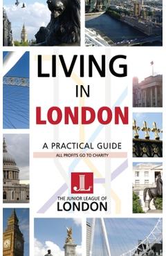 Poza produsului Living in London: A Practical Guide - The Junior League Of London