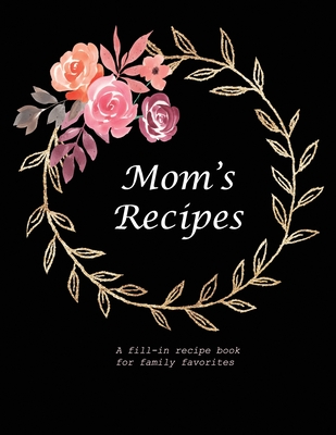 Mom's Recipes: A Fill-in Recipe Book for Family Favorites - Fennec Press