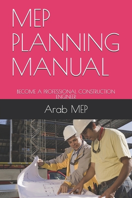 Mep Planning Manual: Become a Professional Construction Engineer - Arab Mep