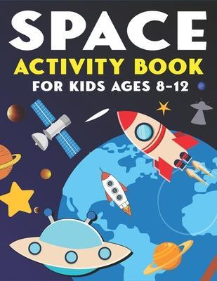 Space Activity Book for Kids Ages 8-12: Explore, Fun with Learn and Grow, A Fantastic Outer Space Coloring, Mazes, Dot to Dot, Drawings for Kids with - Mahleen Press