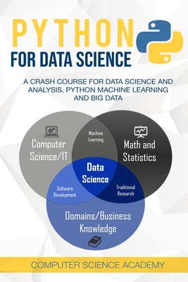 Python for Data Science: A Crash Course for Data Science and Analysis, Python Machine Learning and Big Data - Computer Science Academy