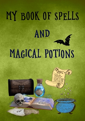 My Book of Spells and Magical Potions: A Personal Handbook to Write & Record Your Own Spells & Rituals for young witches and wizards in training, a gr - White Moon Spells