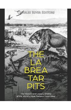 Poza produsului The La Brea Tar Pits: The History and Legacy of One of the World's Most Famous Fossil Sites - Charles River Editors