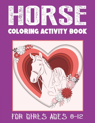 Horse Coloring Activity Book for Girls Ages 8-12: Amazing Coloring Workbook Game For Learning, Horse Coloring Book, Dot to Dot, Mazes, Word Search and - Farabeen Press