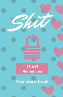 Shit I Can't Remember: Password book (with alphabetical tabs): Internet Password Keeper Organizer, gift for a holiday or birthday (110 Pages, - Zarwald Key Organizer