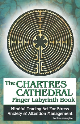 The Chartres Cathedral Finger Labyrinth Book: Mindful Tracing Art for Stress, Anxiety and Attention Management - Ravensdaughter