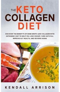 Coperta cărții 'The Keto Collagen Diet: Discover the Benefits of Bone Broth and Collagen with Ketogenic Diet to Help You Lose Weight,'