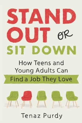 Stand Out or Sit Down: Stories and Lessons for Teens and Young Adults to Find a Job They Love - Tenaz Purdy