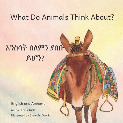 What Do Animals Think About?: Empathetic Questions For Ethiopian Animals in Amharic and English - Ready Set Go Books