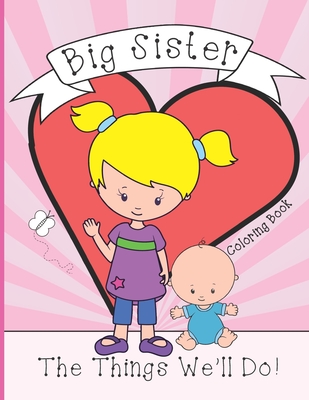Big Sister: Coloring Book, Present From New Baby To Older Sibling - Sister Vana
