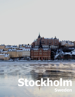 Stockholm Sweden: Coffee Table Photography Travel Picture Book Album Of A Scandinavian Swedish Country And City In The Baltic Sea Large - Amelia Boman