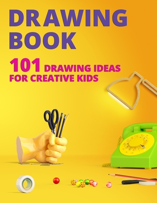 Drawing Book for Kids: 101 Drawing Ideas for Creative Kids - Joybusy