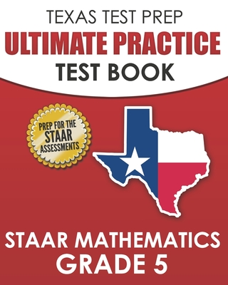 TEXAS TEST PREP Ultimate Practice Test Book STAAR Mathematics Grade 5: Includes 8 STAAR Math Practice Tests - T. Hawas