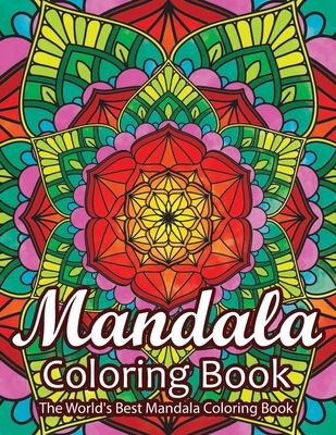 Mandala Coloring Book The World's Best Mandala Coloring Book: Adult Coloring Book Stress Relieving Mandalas Designs Patterns & So Much More Mandala Co - Coloring Lounge