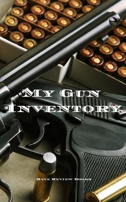 My Gun Inventory: A Gun Inventory is of vital importance to gun owners and collectors. Keep a hand record of all your firearms in one pl - Andrew Serpe