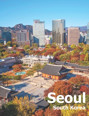 Seoul South Korea: Coffee Table Photography Travel Picture Book Album Of A City And Country In East Asia Large Size Photos Cover - Amelia Boman